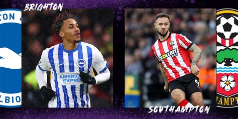 Southampton vs Brighton Predictions + Preview .